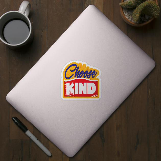 Choose kind. Kindness Inspirational by Shirty.Shirto